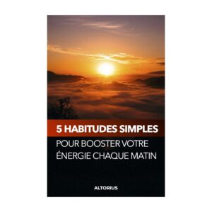 5 habitudes simples pour booster votre énergie chaque matin (Version française)