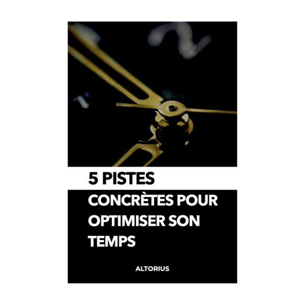 5 pistes concrètes pour optimiser son temps (Version française)