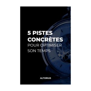 5 pistes concrètes pour optimiser son temps